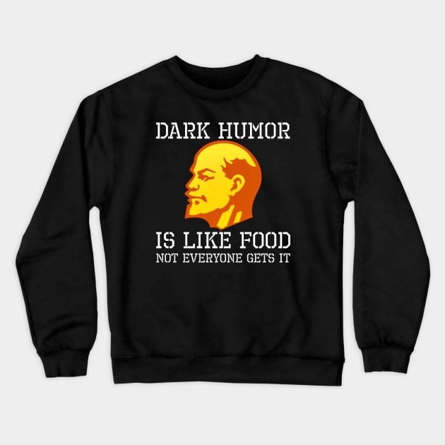 Dark Humor Is Like Food - Anti Socialist Anti Communist Anti Communism Crewneck Sweatshirt by Styr Designs